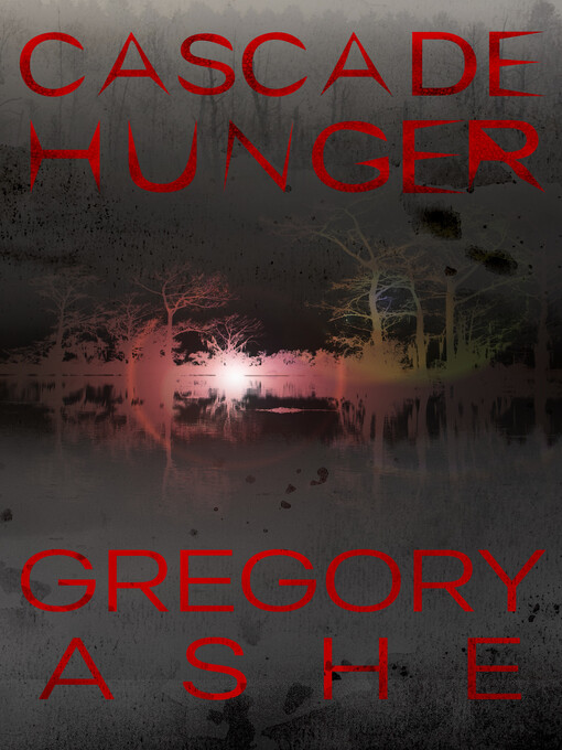 Title details for Cascade Hunger by Gregory Ashe - Available